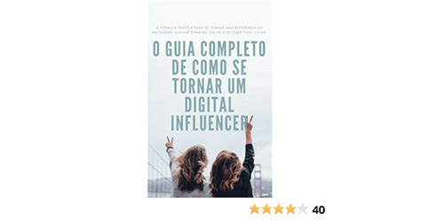 Influencers Digitais O Guia Completo Para Se Tornar Um Entre No