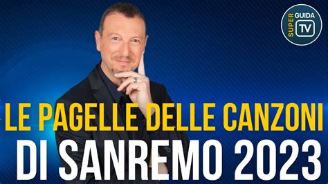 Festival Di Sanremo 2023 Le Pagelle Delle Canzoni Al Primo Ascolto