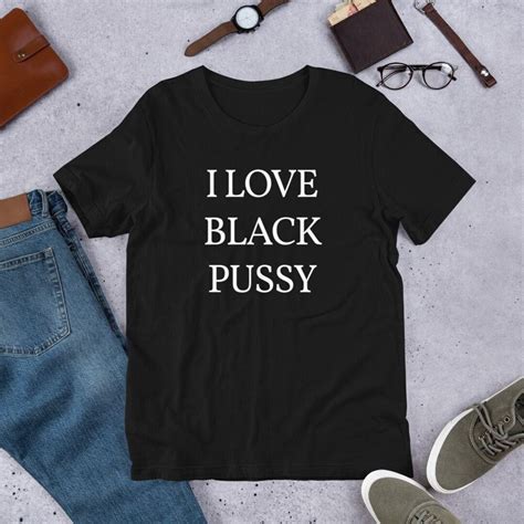 I Love Black Pussy T Shirt Etsy