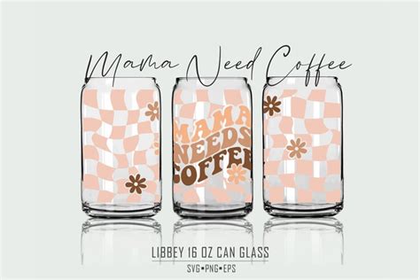 Mama Needs Coffee Oz Libbey Can Glass Wrap Svg