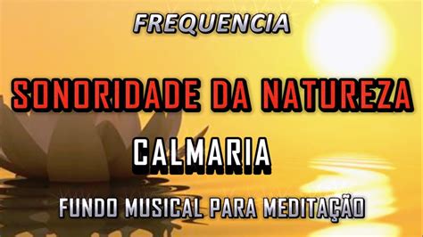 FREQUÊNCIA AO SOM DA NATUREZA TRAZ CURA MUSICA PARA MEDITAÇÃO AO SOM