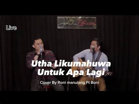 Utha Likumahuwa Untuk Apa Lagi Rony Manulang Ft Boni Cover Live