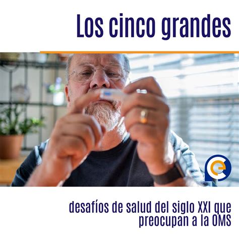 Los Cinco Grandes Desaf Os De Salud Del Siglo Xxi Que Preocupan A La Oms