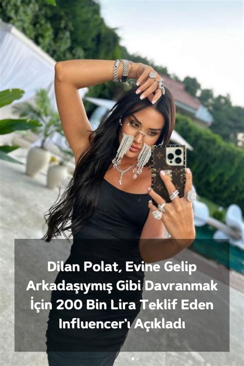 Dilan Polat Evine Gelip Arkadaşıymış Gibi Davranmak İçin 200 Bin Lira