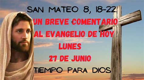 EVANGELIO DE HOY BREVE COMENTARIO LUNES 27 DE JUNIO DE 2022 SAN