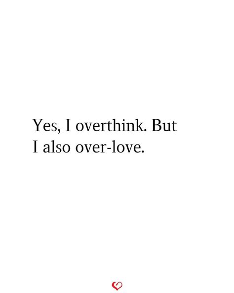 Yes I Overthink But I Also Over Love Thinking Quotes Motivational