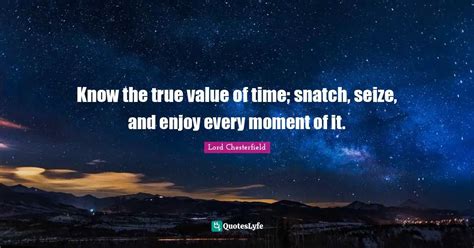 Know The True Value Of Time Snatch Seize And Enjoy Every Moment Of