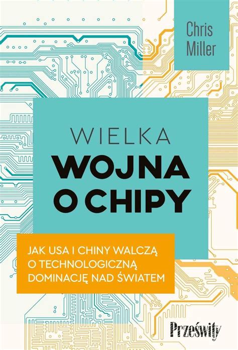 Wielka Wojna O Chipy Jak Usa I Chiny Walcz O Technologiczn Dominacj