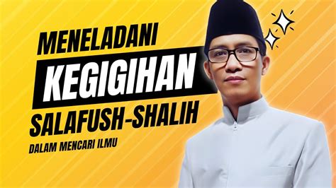 Meneladani Kegigihan Salafush Shalih Dalam Mencari Ilmu Kajian