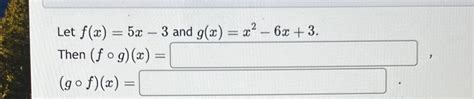 Solved Let F X 5x 3 ﻿and G X X2 6x 3 Then