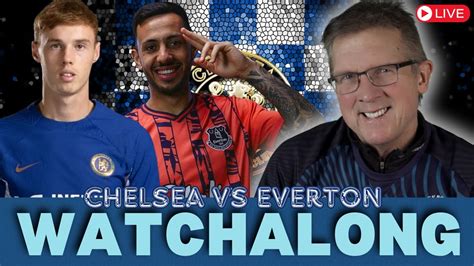 CHELSEA Vs EVERTON LIVE WATCHALONG YouTube