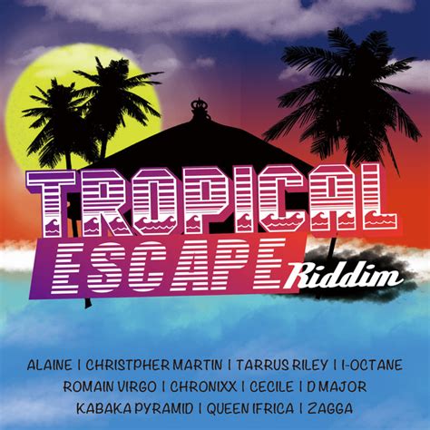 Tropical Escape Riddim Compilation By Various Artists Spotify