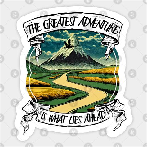 The Greatest Adventure Is What Lies Ahead Lonely Mountain Fantasy