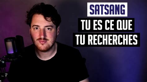 Tu es ce que tu recherches Satsang Non dualité Éveil