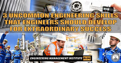 3 Uncommon Engineering Skills That Engineers Should Develop for Extraordinary Success