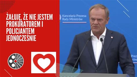 Donald Tusk OSTRO Żałuję że nie jestem prokuratorem i policjantem