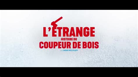 L Trange Histoire Du Coupeur De Bois Bande Annonce Hd Vost