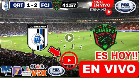 Querétaro vs FC Juárez en vivo donde ver a que hora juega Queretaro