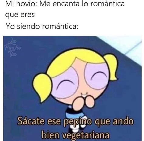 Mi novio Me encanta lo romántica que eres Yo siendo romántica Sácate