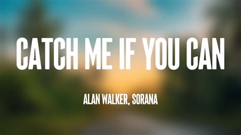 Catch Me If You Can Alan Walker Sorana Lyrics Video Youtube