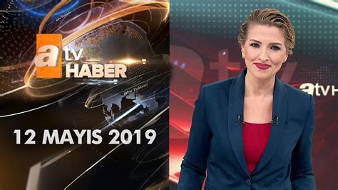 Atv Ana Haber 12 Mayıs 2019 YouTube