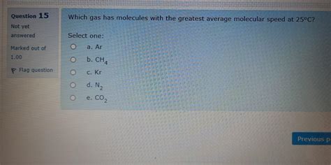 Solved Question 15 Which Gas Has Molecules With The Greatest Chegg