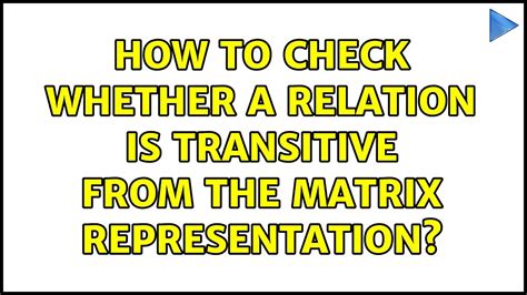 How To Check Whether A Relation Is Transitive From The Matrix