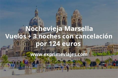 Brutal Nochevieja Marsella Vuelos 3 noches con cancelación por 124