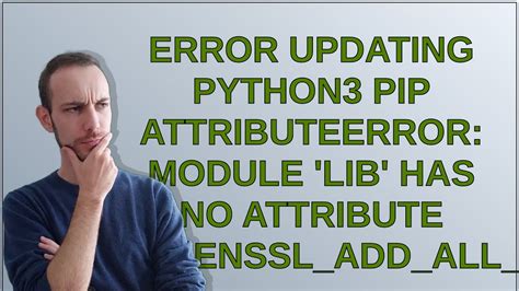 Module Lib Has No Attribute X509 V Flag Cb Issuer Check Troubleshooting Guide For Python Errors