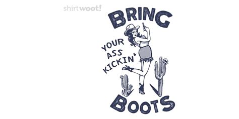 Bring Your Ass Kicking Boots