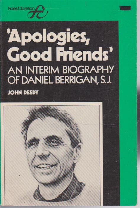 Apologies Good Friends An Interim Biography Of Daniel Berrigan S