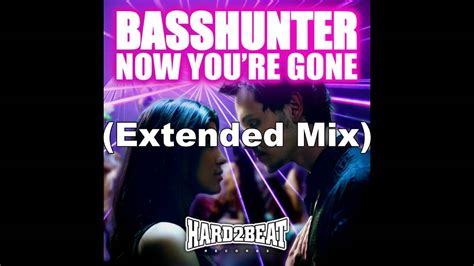 Basshunter Now You Re Gone Extended Mix Youtube