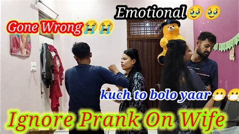 Ignoring Prank On Wife She Is Emotional Ignore Prank Prank