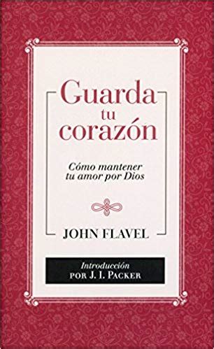 Guarda tu Corazón Cómo mantener tu amor por Dios 9781932481426 John