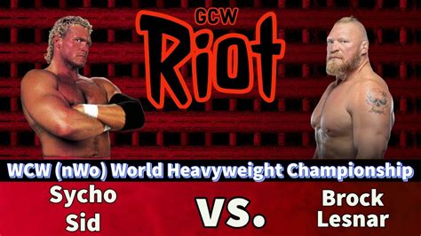 GCW Riot Sycho Sid Vs Brock Lesnar WCW NWo World Heavyweight