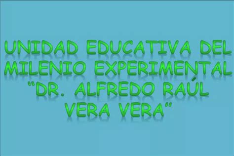 PPT Unidad Educativa del Milenio Experimental Dr Alfredo Raúl Vera