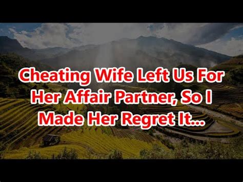 Cheating Wife Left Us For Her Affair Partner So I Made Her Regret It