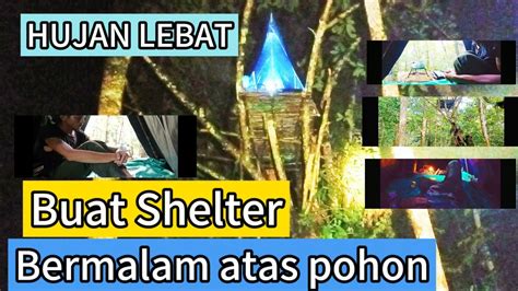 Bermalam Di Hutan Mebangun Shelter Di Atas Pohon Hujan Lebat Semalaman