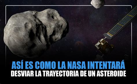 As Es Como La Nasa Intentar Desviar La Trayectoria De Un Asteroide