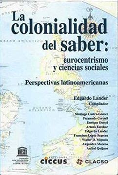Colonialidade Do Saber - Libro La Colonialidad del Saber. Eurocentrismo y Ciencias Sociales ...