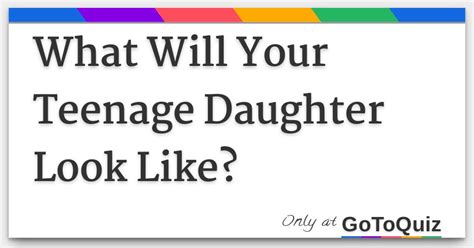 What Will Your Teenage Daughter Look Like