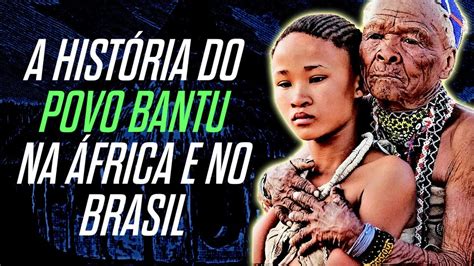 A Historia do Povo Bantu na África e no Brasil YouTube