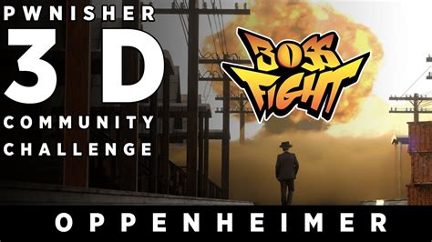 Oppenheimer Vs The Destroyer Of Worlds Boss Fight Pwnisher D