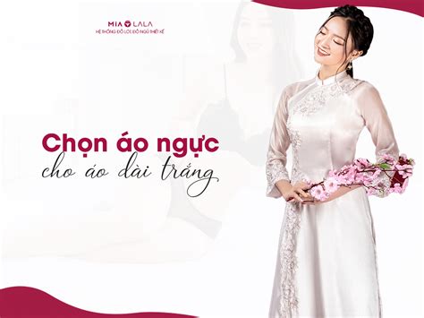 Áo ngực mặc áo dài và bí kíp chọn mua có thể bạn chưa biết