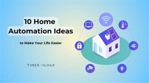 10 Home Automation Ideas To Make Your Life Easier Times Blogs