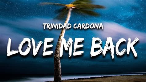 Trinidad Cardona Love Me Back Lyrics You Say You Love Me Then You