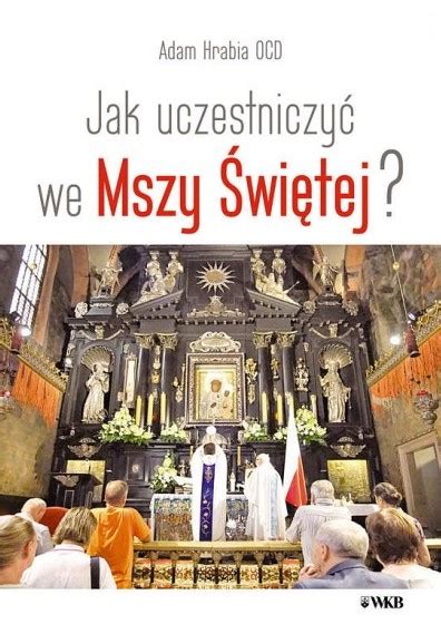 Jak uczestniczyć we Mszy Świętej Adam Hrabia OCD