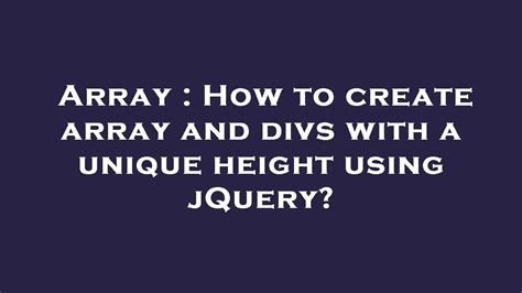 Array How To Create Array And Divs With A Unique Height Using Jquery