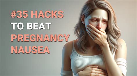 Pregnancy Nausea 35 Hacks To Beat Morning Sickness Youtube