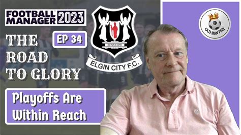 Fm Old Man Phil Fm Episode Elgin City The Playoffs Are